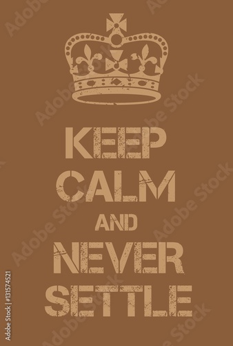 Keep Calm and Never Settle poster