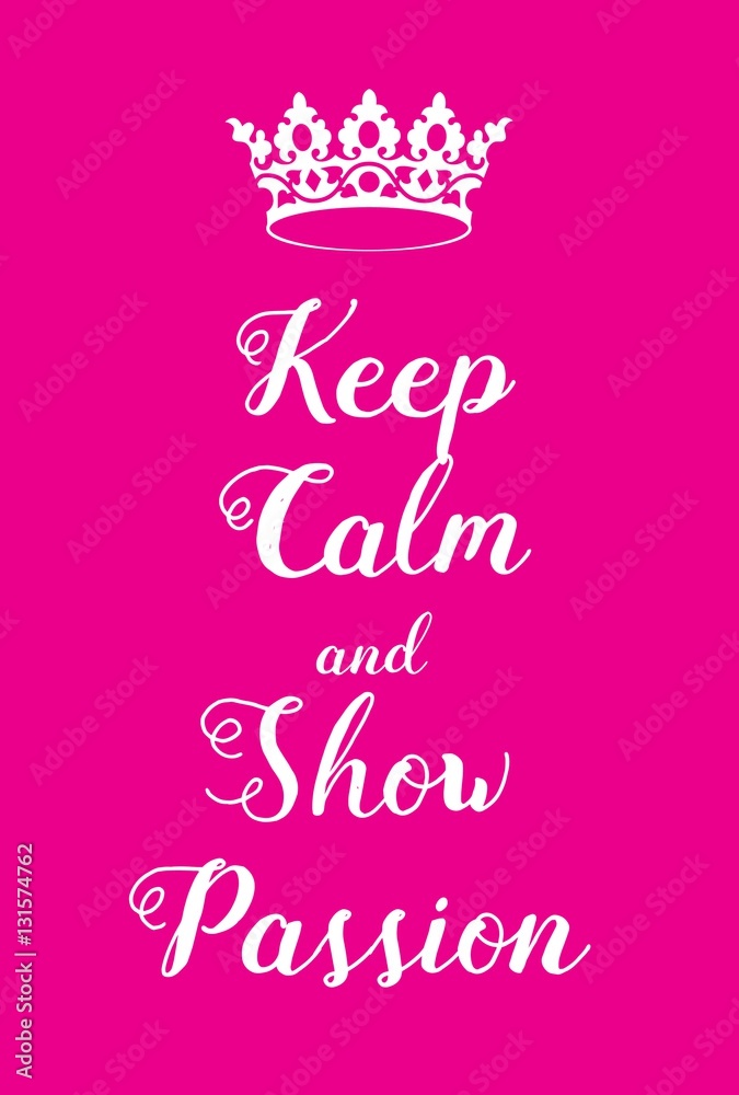 Keep Calm and Show Passion poster