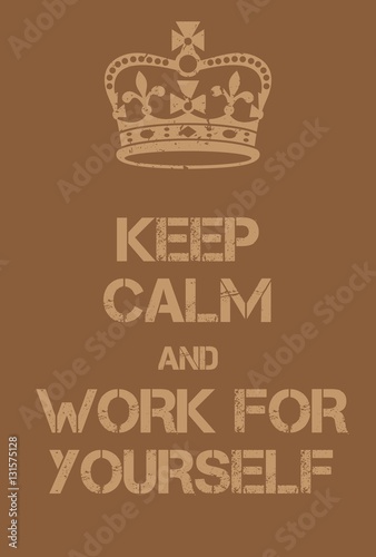 Keep Calm and Work for Yourself poster