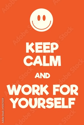 Keep Calm and Work for Yourself poster