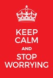 Keep Calm and stop worrying poster
