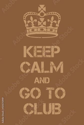 Keep Calm and go to club poster