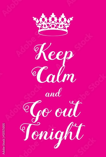 Keep Calm and go out tonight poster