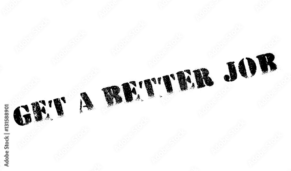 Get a better job stamp. Grunge design with dust scratches. Effects can be easily removed for a clean, crisp look. Color is easily changed. Get a better job stamp. Grunge design with dust scratches. Effects can be easily removed for a clean, crisp look. Color is easily changed.