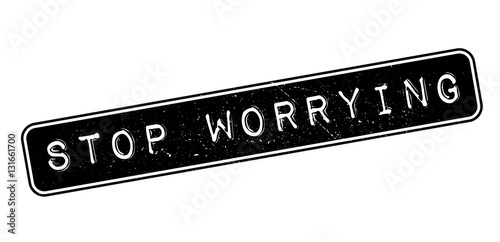 Stop Worrying rubber stamp