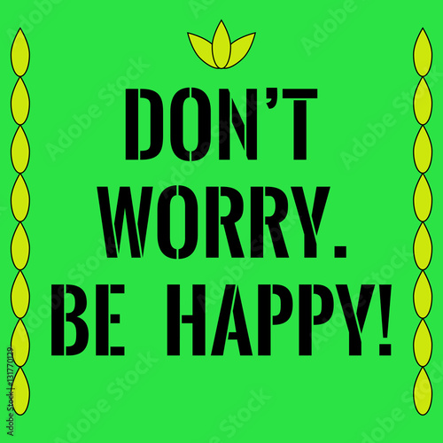 Motivational quote. Don’t worry. Be happy.
