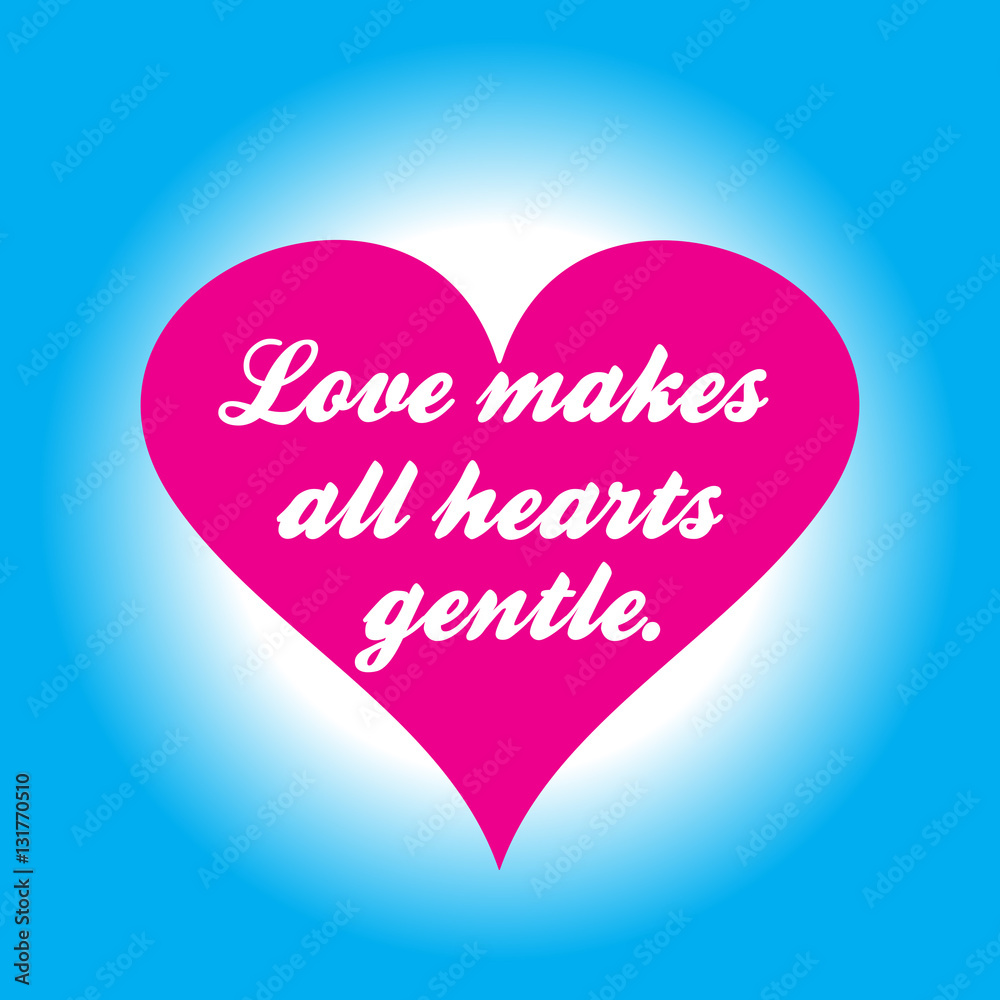 Pink heart with inscription love makes all hearts gentl.