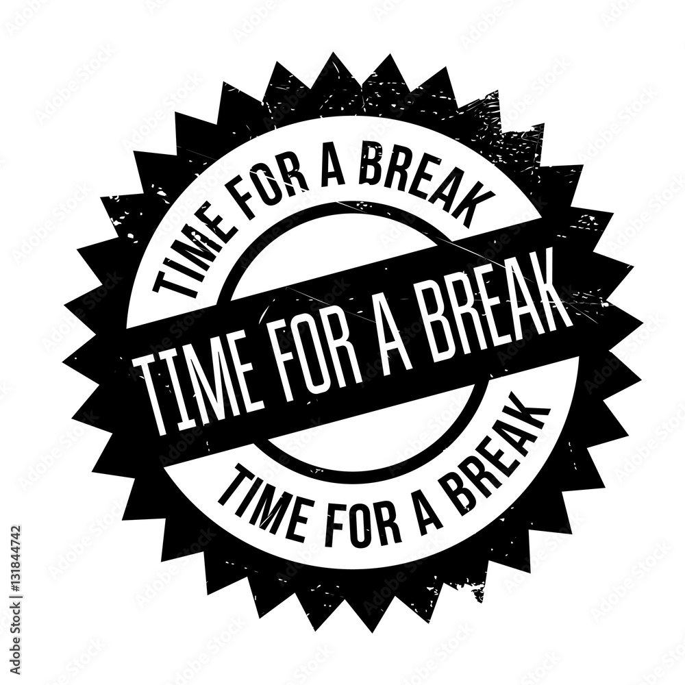 Obraz premium Time for a break stamp. Grunge design with dust scratches. Effects can be easily removed for a clean, crisp look. Color is easily changed.
