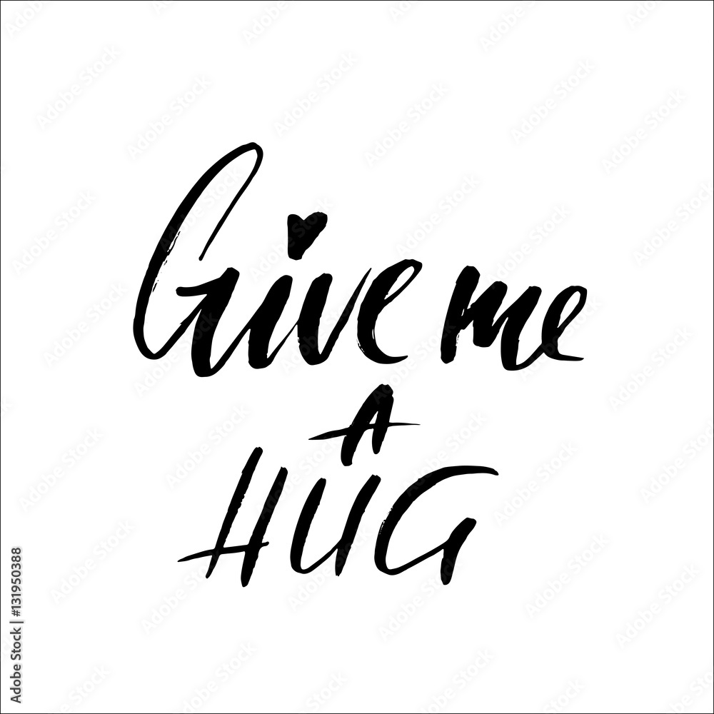 Obraz premium Give me a hug. Brush calligraphy, handwritten text isolated on white background for Valentine s day card, wedding , t-shirt or poster.
