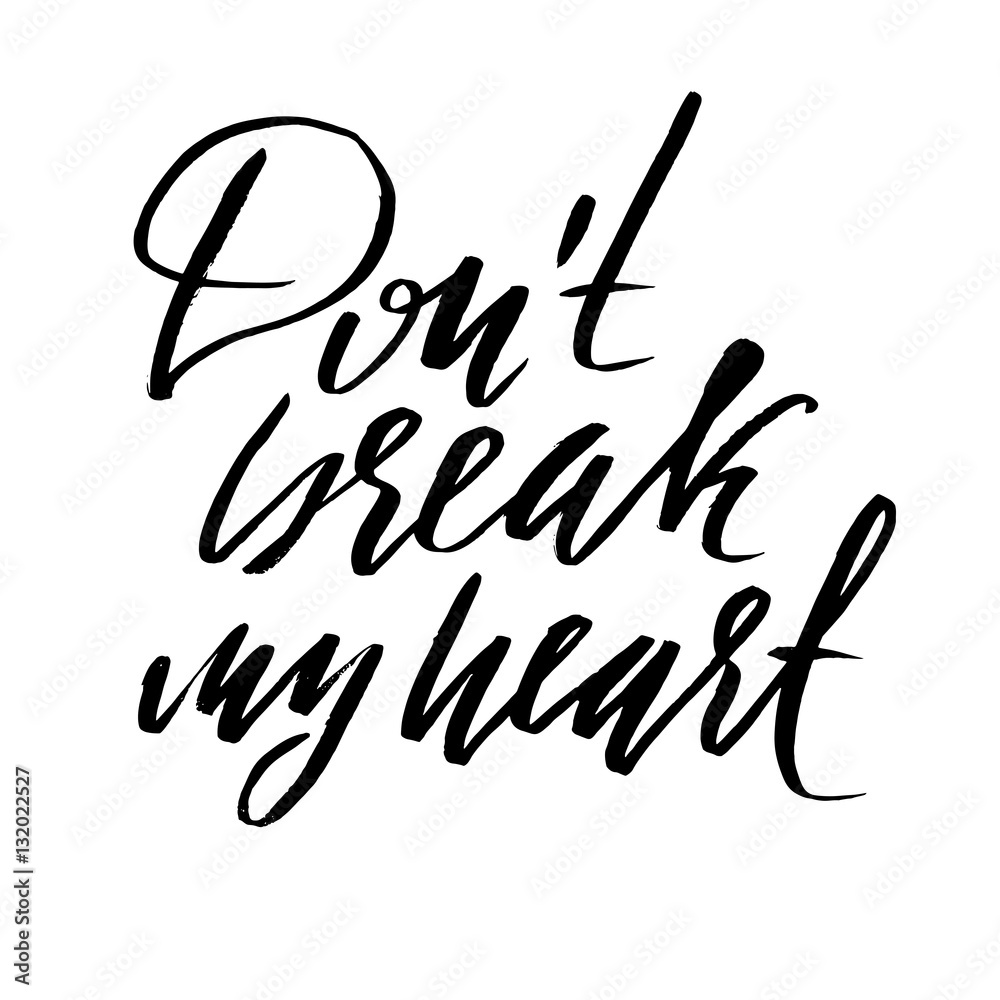 Fototapeta premium Hand lettered inspirational quote. Don't break my heart. Hand brushed ink lettering. Modern brush calligraphy. Vector illustration.