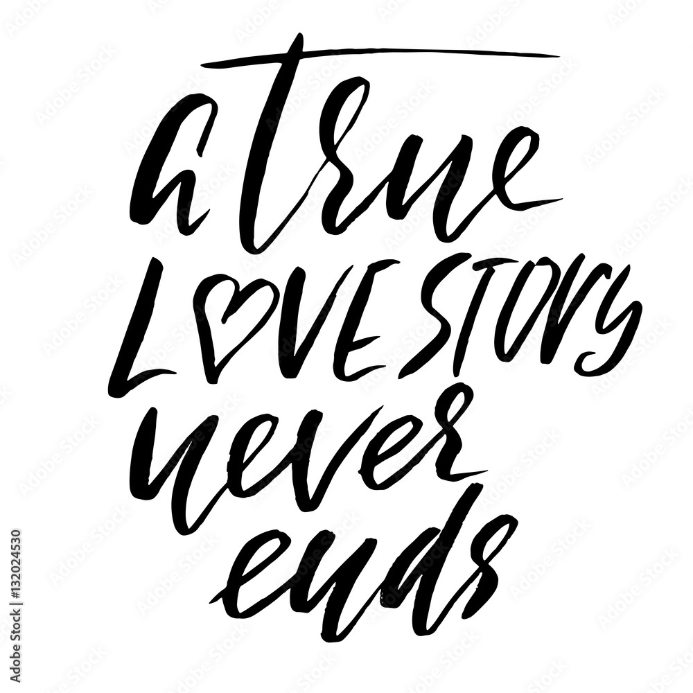 A true love story never ends. Brush calligraphy, handwritten text isolated on white background for Valentine's day card, wedding card, t-shirt or poster. A true love story never ends. Brush calligraphy, handwritten text isolated on white background for Valentine's day card, wedding card, t-shirt or poster.