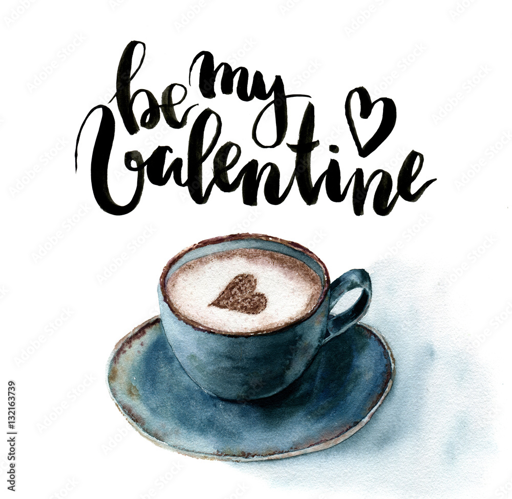 Watercolor Be my Valentine card with cup of cappuccino and heart. Hand  painted lettering and blue ceramic mug of coffee on white background. For  design or print. Stock Illustration | Adobe Stock