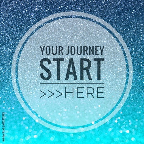 Your journey start here words on shiny blue glitter background