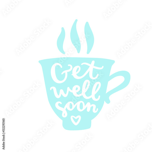 Get well soon. Cup silhouette with calligraphy. Vector hand drawn illustration