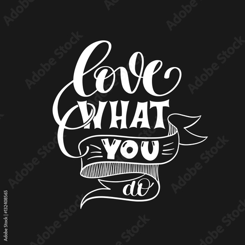 love what you do handwritten calligraphy lettering quote