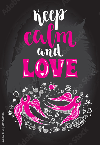 Keep calm and love. Background with modern calligraphy brush lettering and hand drawn elements. Template cards, banners or poster for Valentine's Day. Vector illustration.
