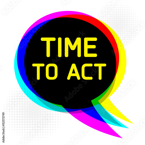 Speech Bubble, business concept with text Time to Act