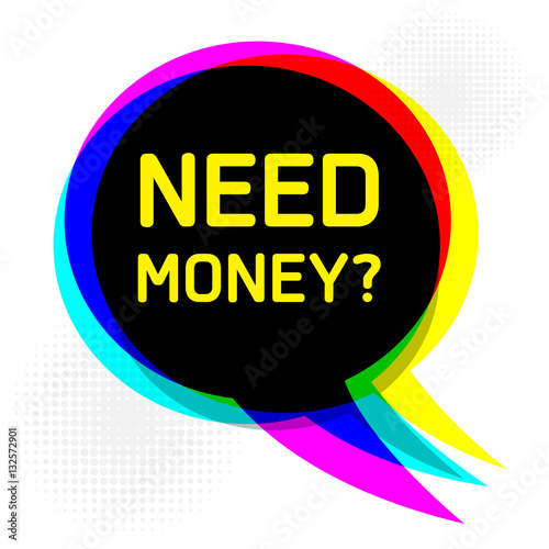 Speech Bubble, business concept with text Need Money