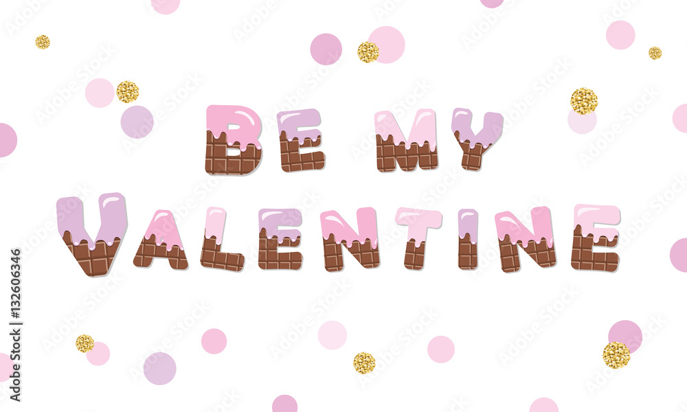 Be my Valentine melt chocolate colored letters. Be my Valentine melt chocolate colored letters.