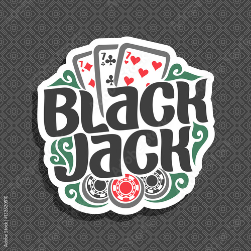 Vector logo Black Jack: three playing cards 7 different suits for gambling game Blackjack, chips for casino, 3 card for blackjack on geometric pattern background, lettering on black jack gamble theme.