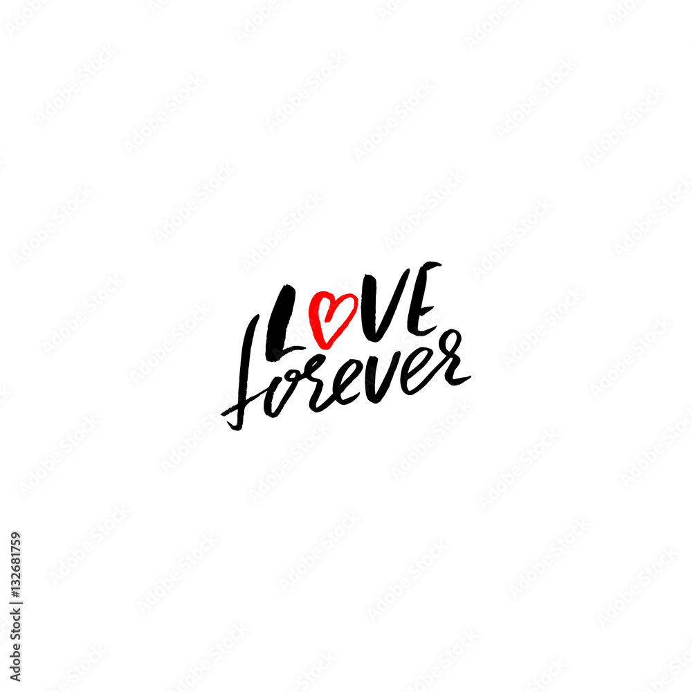 Love forever. Hand drawn romantic phrase. Ink illustration. Dry brush calligraphy. Isolated on white background. Romantic Valentines day card.
