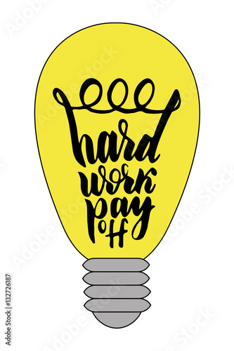 Inspiring and business phrase: Hard work pay off. Quote in yellow lamp on a white background. Hand lettering, calligraphy
