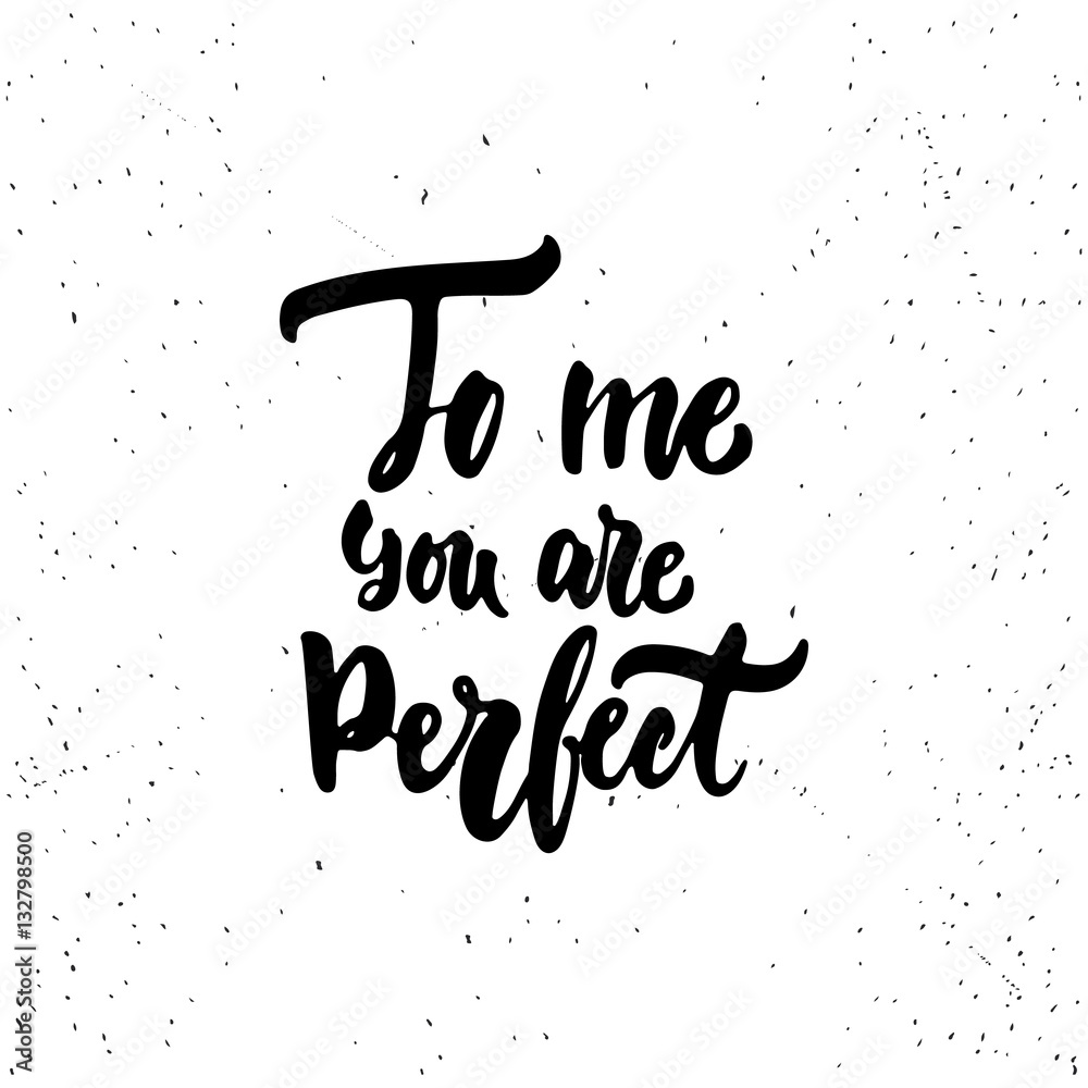 To me you are perfect - lettering Valentines Day calligraphy ...