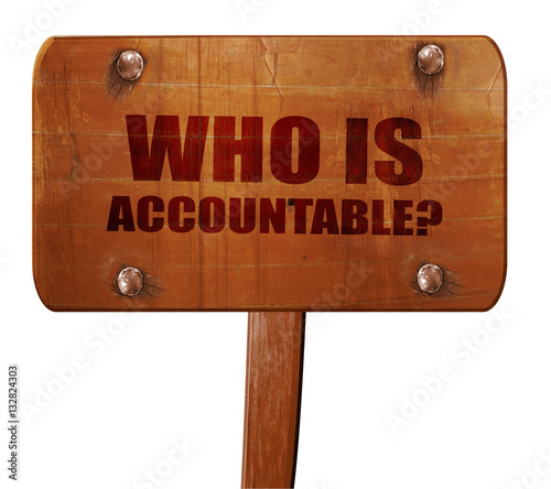 who is accountable, 3D rendering, text on wooden sign photo