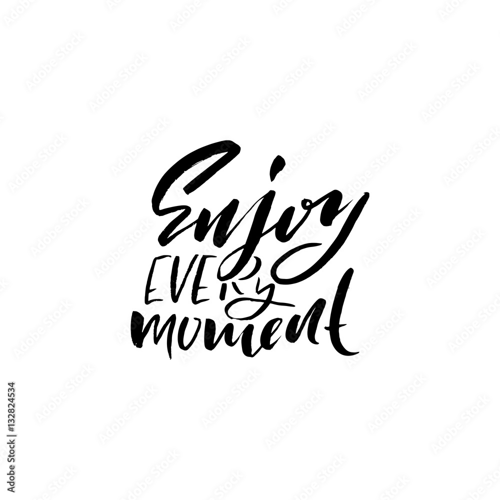 Enjoy every Moment. Inspirational and motivational quote. Hand painted brush lettering. Hand lettering and custom typography for your designs