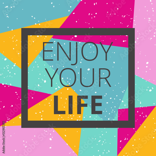 Enjoy your life on bright background. Inspirational typographic poster print design. Vector illustration.