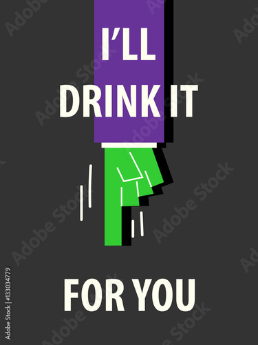 I'LL DRINK IT FOR YOU typography vector illustration