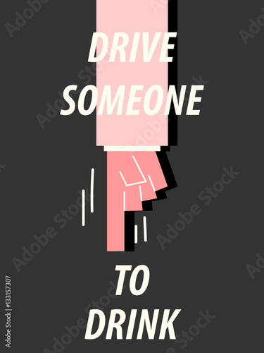 DRIVE SOMEONE TO DRINK typography vector illustration