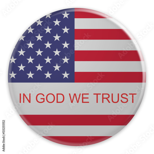 USA Motto In God We Trust Badge: US Flag Button, 3d illustration