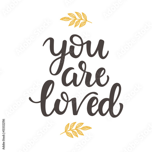 You are Loved hand drawn brush lettering