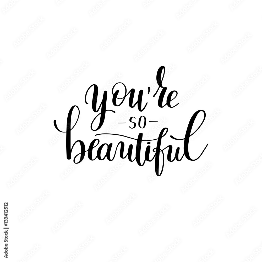 you're so beautiful black and white hand written lettering