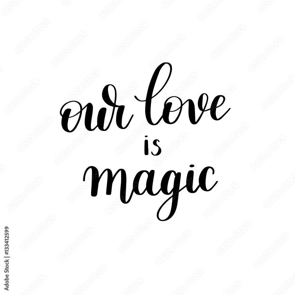 our love is magic black and white hand written lettering 