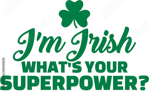 I am irish - What is your superpower?