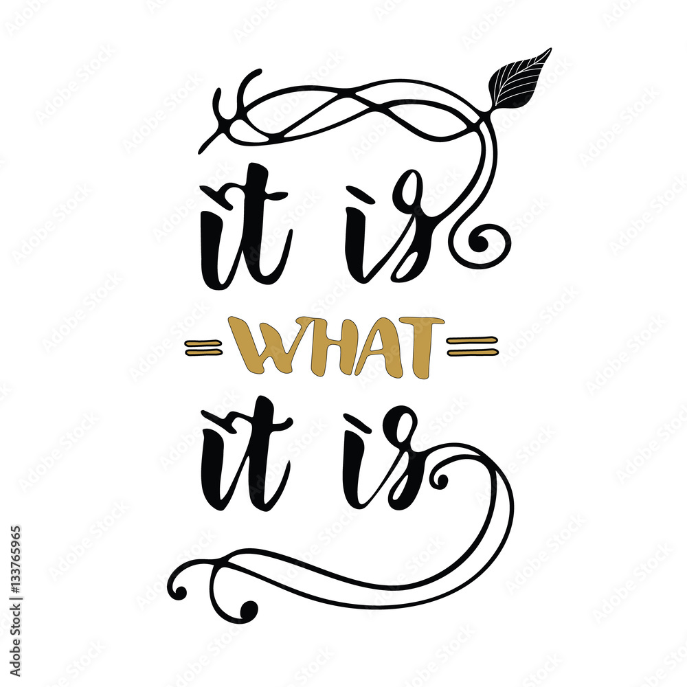 It is what it is - inspirational hand drawn quote. Lettering design for  cards, posters, t-shirts Stock Vector