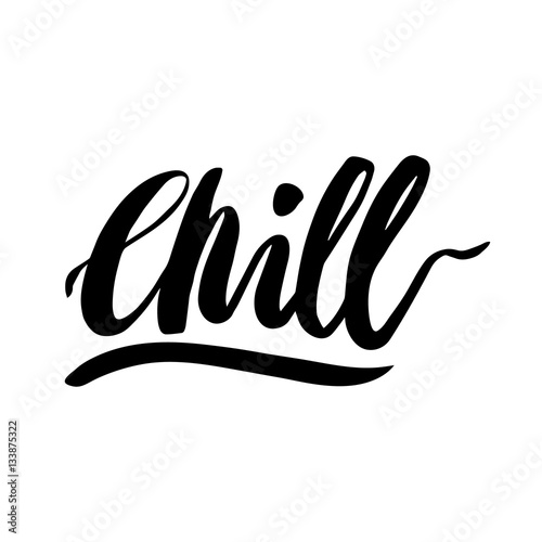 Chill! The inscription  hand-drawing of  ink on a white background. Vector Image. It can be used for website design, article, phone case, poster, t-shirt, mug etc.