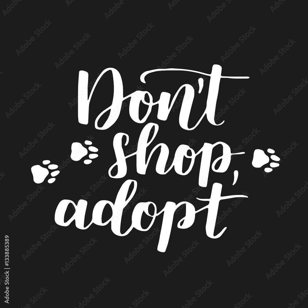 Dog adoption hand written lettering. Brush lettering quote about the dog Don't shop, adopt . Vector motivational saying with white ink on black isolated background. Dog adoption hand written lettering. Brush lettering quote about the dog Don't shop, adopt . Vector motivational saying with white ink on black isolated background.