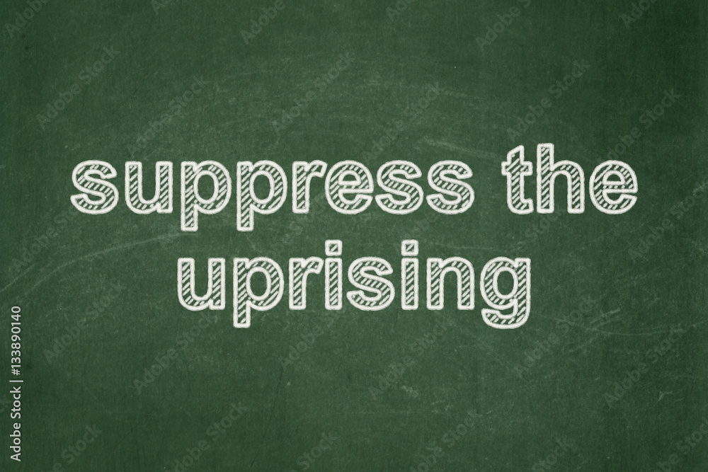 Obraz premium Politics concept: Suppress The Uprising on chalkboard background