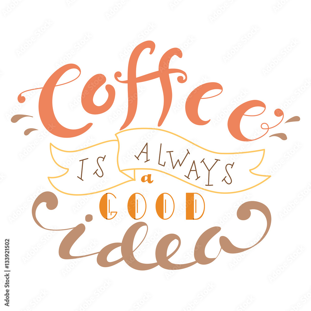 Vector ink lettering. Hand drawn quote. Coffee is always a good idea Vector ink lettering. Hand drawn quote. Coffee is always a good idea
