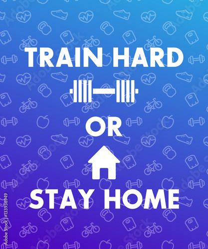 train hard or stay home, gym, fitness club poster in blue and white