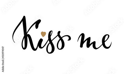 Kiss me. Hand drawn creative calligraphy and brush pen lettering
