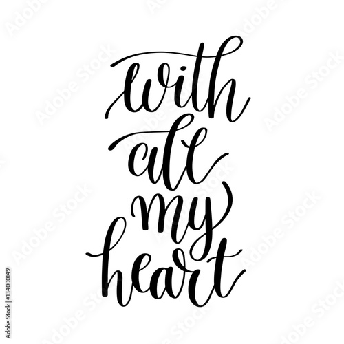 with all my heart black and white hand written lettering phrase