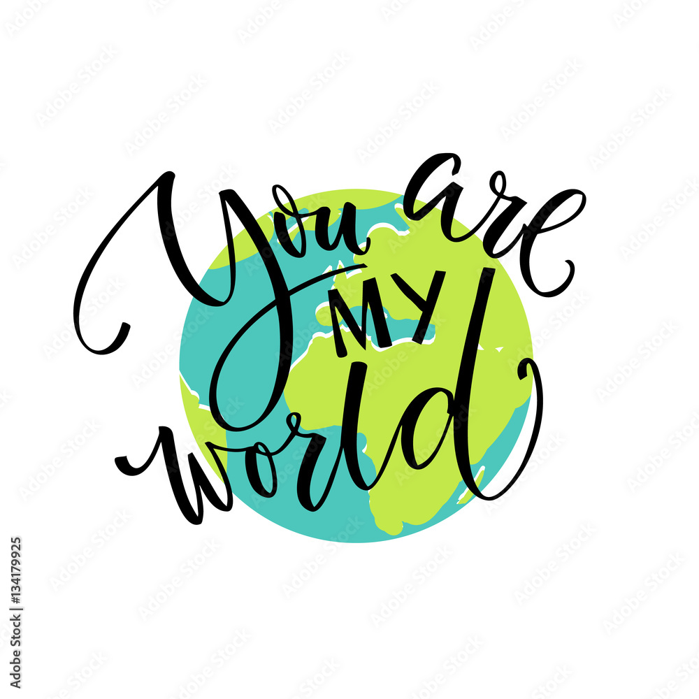 Obraz premium You are my world. Love quote, modern calligraphy card. Typography on the earth illustration. Valentine's day vector design.