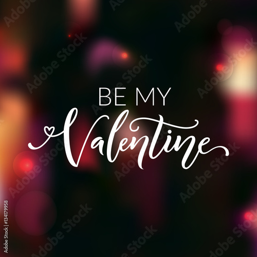 Be my Valentine. Greeting card for valentine s day. Love confession  modern calligraphy. Vector saying at dark red blur background