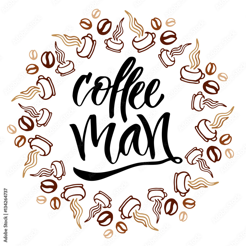 Coffee man. Modern hand lettering. Brush pen calligraphy for poster or card
