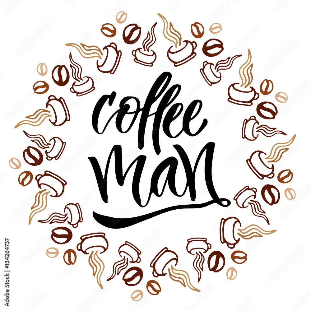 Fototapeta premium Coffee man. Modern hand lettering. Brush pen calligraphy for poster or card