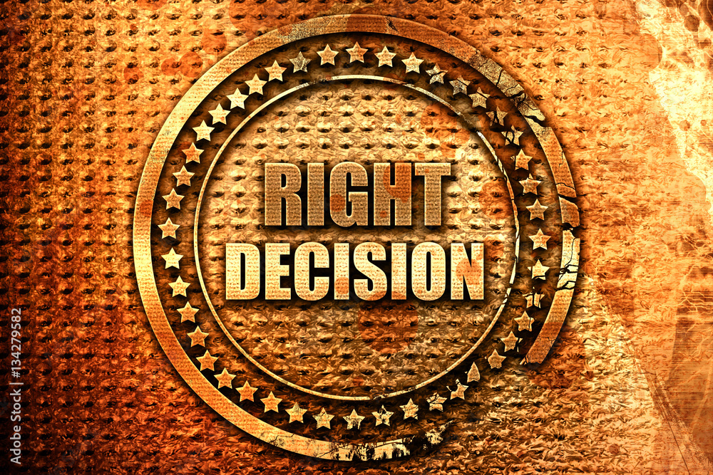 right decision, 3D rendering, grunge metal stamp right decision, 3D rendering, grunge metal stamp
